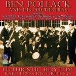 Ben Pollack His Orchestras - Futuristic Rhythm - Rare 1920s Recordings CD – Hledejceny.cz