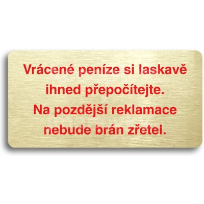 ACCEPT Piktogram VRÁCENÉ PENÍZE SI LASKAVĚ IHNED PŘEPOČÍTEJTE. NA POZDĚJŠÍ REKLAMACE NEBUDE BRÁN ZŘETEL - zlatá tabulka - barevný tisk bez rámečku – Zboží Mobilmania