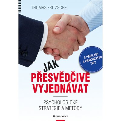 Jak přesvědčivě vyjednávat - Fritzsche Thomas – Zbozi.Blesk.cz
