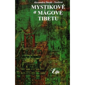 Mystikové a mágové Tibetu - Alexandra David-Néelová