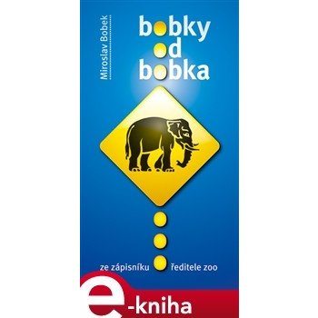 Bobky od Bobka. Ze zápisníku ředitele zoo - Miroslav Bobek