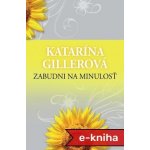 Zabudni na minulosť - Katarína Gillerová – Hledejceny.cz