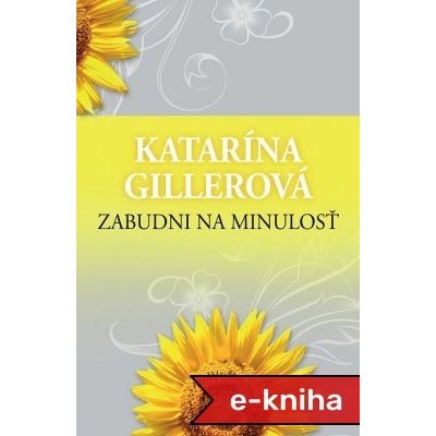 Zabudni na minulosť - Katarína Gillerová