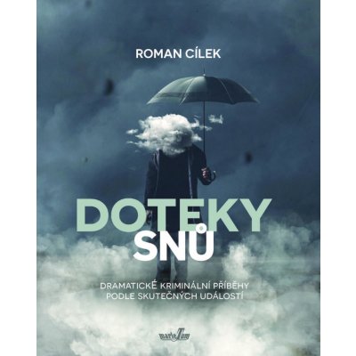 Doteky snů - Dramatické kriminální příběhy podle skutečných událostí - Roman Cílek – Hledejceny.cz