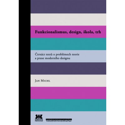 Funkcionalismus, design, škola, trh. Čtrnáct textů o problémech teorie a praxe moderního designu - Jan Michl