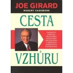 Cesta vzhůru: Tajemství úspěchu nejlepšího světového obchodníka a předních amerických podnikatelů - Girard Joe – Hledejceny.cz