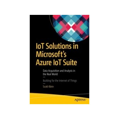 IoT Solutions in Microsoft's Azure IoT Suite Klein Scott Paperback – Hledejceny.cz