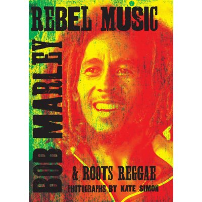 Rebel Music: Bob Marley a Roots Reggae