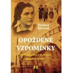 Opožděné vzpomínky - Životopis, který se nevešel na jednu stránku, 4. vydání - Evelina Merová – Hledejceny.cz