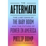 The Aftermath: The Last Days of the Baby Boom and the Future of Power in America Bump PhilipPevná vazba – Hledejceny.cz