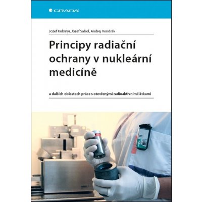 Principy radiační ochrany v nukleární medicíně - Andrej Vondrák, Jozef Sabol, Jozef Kubinyi