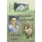 Bejvávalo na Šumavě - příroda a lidé – Hledejceny.cz