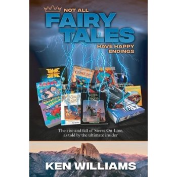 Not All Fairy Tales Have Happy Endings: The rise and fall of Sierra On-Line Williams KenPaperback