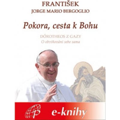 Mario Jorge, František papež, Bergoglio - Pokora, cesta k Bohu