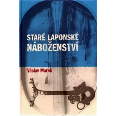 Staré laponské náboženství - Václav Marek – Hledejceny.cz