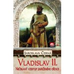 Vladislav II. - Nečekaný vzestup zavrženého dědice trůnu – Hledejceny.cz