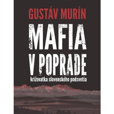 Mafia v Poprade: Križovatka slovenského podsvetia - Gustáv Murín