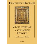 Zrod střední a východní Evropy - Mezi Byzancí a Římem - Dvorník František – Hledejceny.cz