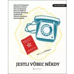 Jestli vůbec někdy - Mornštajnová Alena, Tučková Kateřina, Soukupová Petra, Dvořáková Petra, Klevisová Michaela, Neff Ondřej, Hanišová Viktorie, Epstein Marek – Hledejceny.cz