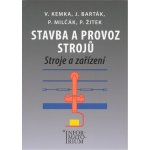 Stavba a provoz strojů - Stroje a zařízení pro SPŠ strojní - Kemka, Barták, Milčák, Žitek – Hledejceny.cz