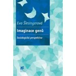 Imaginace genů. Sociologická perspektiva - Eva Šlesingerová - SLON – Hledejceny.cz