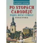 Tajemné stezky - Po stopách čarodějů podél říčky Střely - Otomar Dvořák