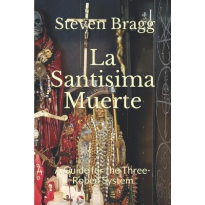 La Santisima Muerte: A Guide for the Three-Robed System – Hledejceny.cz