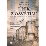 Únik z Osvětimi - Opravdový příběh Rudolfa Vrby, 1. vydání - Jonathan Freedland – Hledejceny.cz