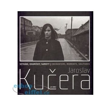 Setkání, okamžiky, samoty - Jaroslav Kučera - Kučera Jaroslav