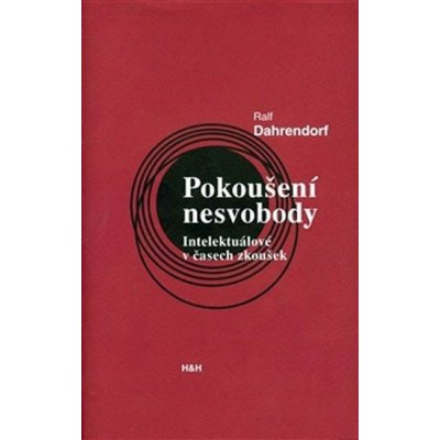 Pokoušení nesvobody - Intelektuálové v čase zkoušek - Dahrendorf Ralf – Hledejceny.cz