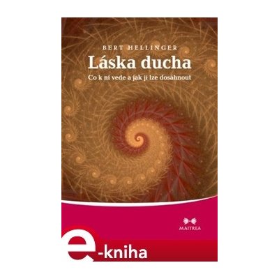 Láska ducha. Co k ní vede a jak jí lze dosáhnout - Bert Hellinger