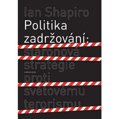 Politika zadržování -- Staronová strategie proti světovému terorismu - Shapiro Ian – Sleviste.cz