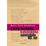 Cesty českého katolického samizdatu 80. let - Marta Edith Holečková – Hledejceny.cz