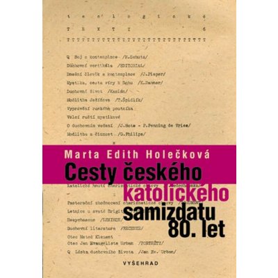 Cesty českého katolického samizdatu 80. let - Marta Edith Holečková – Hledejceny.cz