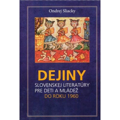 Dejiny slovenskej literatúry pre deti a mládež do roku 1960 - Ondrej Sliacky – Hledejceny.cz