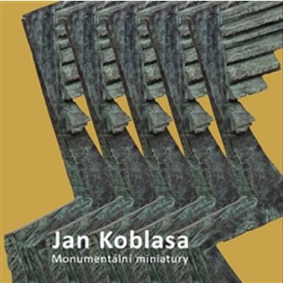 Jan Koblasa. Monumentální miniatury - sochy z let 1974 - 2015 - Luboš Jelínek, Světlana Jelínková - Galerie ART Chrudim