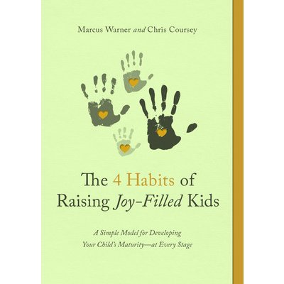 The 4 Habits of Raising Joy-Filled Kids: A Simple Model for Developing Your Child's Maturity- At Every Stage Warner MarcusPaperback