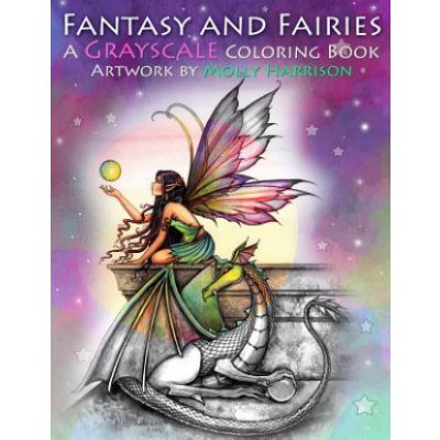 Fantasy and Fairies- A Grayscale Coloring Book: Fairies, Mermaids, Dragons and More!