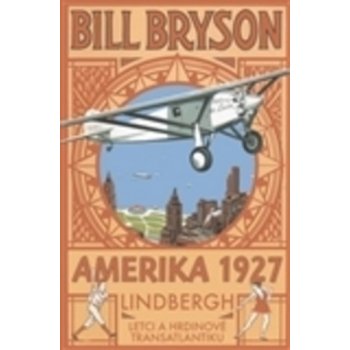 Amerika 1927. Lindbergh: Letci a hrdinové transatlantiku Bill Bryson Pragma