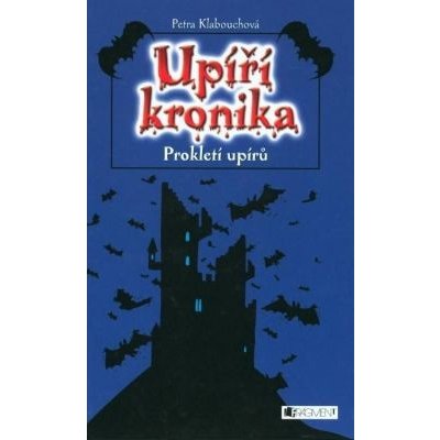 UPÍŘÍ KRONIKA - Prokletí upírů - Petra Klabouchová, Petr Palma – Zbozi.Blesk.cz