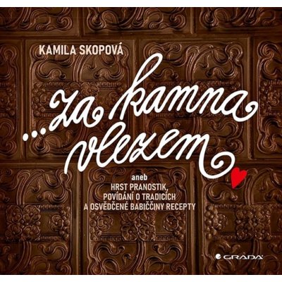 Za kamna vlezem aneb Hrst pranostik, povídání o tradicích a osvědčené babiččiny recepty - Kamila Skopová – Hledejceny.cz