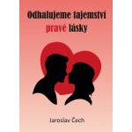 Čech Jaroslav - Odhalujeme tajemství pravé lásky -- aneb obličejová podoba partnerů - je to úplně jinak a ještě něco navíc – Hledejceny.cz