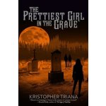 The Prettiest Girl in the Grave Triana KristopherPaperback – Hledejceny.cz
