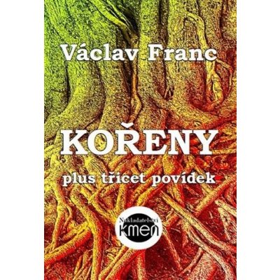 Kořeny plus třicet povídek - Franc Václav