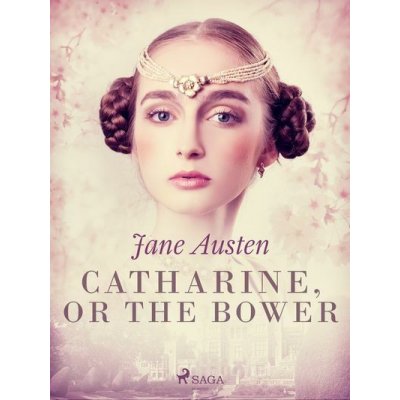 Catharine, or The Bower - Jane Austen – Hledejceny.cz