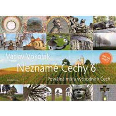 Neznámé Čechy 6 Posvátná místa východních Čech Václav Vokolek – Zboží Mobilmania