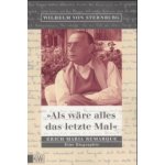 Als wäre alles das letzte Mal, Erich Maria Remarque - Sternburg, Wilhelm von – Hledejceny.cz