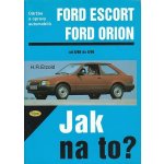 Ford Escort/Orion 8/80 - 8/90 - Jak na to? - 2. - Etzold Hans-Rudiger Dr. – Hledejceny.cz