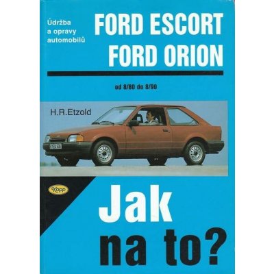 Ford Escort/Orion 8/80 - 8/90 - Jak na to? - 2. - Etzold Hans-Rudiger Dr. – Hledejceny.cz