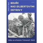 Bouře nad Gilbertovými ostrovy - Válka ve středním Tichomoří: 1943 - Edwin P. Hoyt, Edwin Palmer Hoyt – Hledejceny.cz